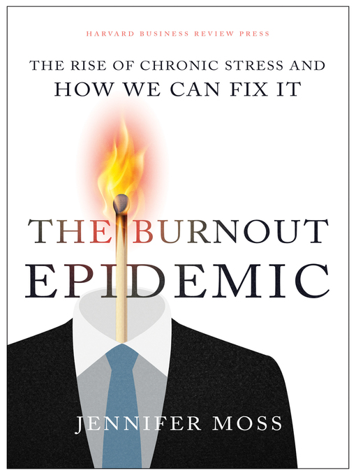 Title details for The Burnout Epidemic by Jennifer Moss - Available